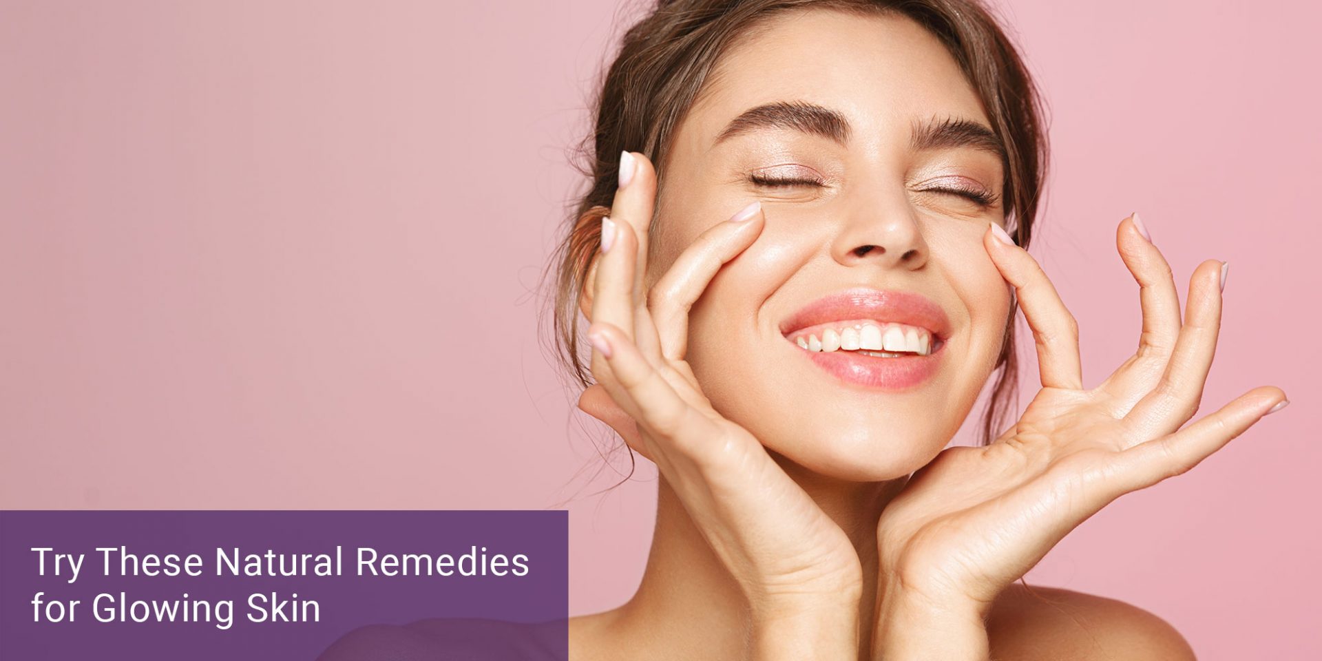 Try These Natural Remedies for Glowing Skin
