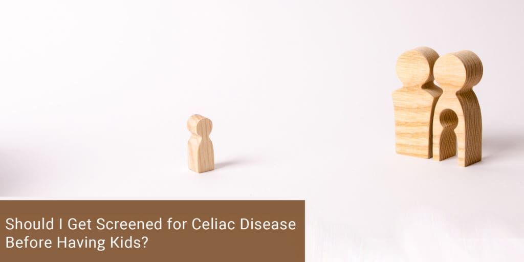 Should I Get Screened for Celiac Disease Before Having Kids?